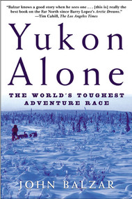 Yukon Alone (The World's Toughest Adventure Race) by John Balzar, 9780805059502
