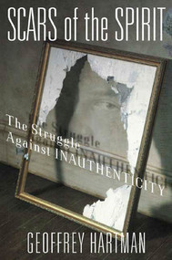 Scars of the Spirit (The Struggle Against Inauthenticity) by Dr. Geoffrey Hartman, 9781403965585