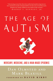 The Age of Autism (Mercury, Medicine, and a Man-Made Epidemic) by Dan Olmsted, Mark Blaxill, David Kirby, 9780312547097