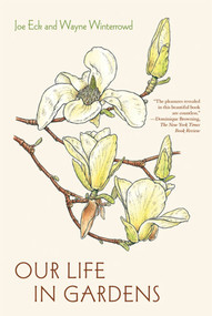 Our Life in Gardens by Joe Eck, Wayne Winterrowd, 9780374532130