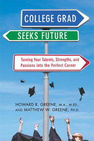 College Grad Seeks Future (Turning Your Talents, Strengths, and Passions into the Perfect Career) by Howard R. Greene, Matthew W. Greene, 9780312315429