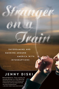 Stranger on a Train (Daydreaming and Smoking Around America with Interruptions) by Jenny Diski, 9780312422622