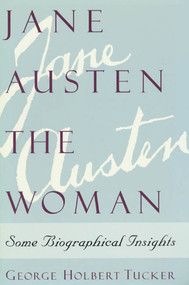 Jane Austen the Woman (Some Biographical Insights) by George Holbert Tucker, 9780312126889