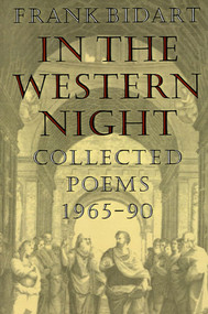 In the Western Night (Collected Poems, 1965-1990) by Frank Bidart, 9780374522711