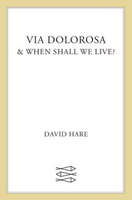 Via Dolorosa and When Shall We Live? (A Play and a Lecture) by David Hare, 9780571197521