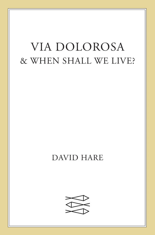 Via Dolorosa and When Shall We Live? (A Play and a Lecture) by David Hare, 9780571197521