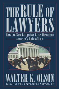 The Rule of Lawyers (How the New Litigation Elite Threatens America's Rule of Law) by Walter K. Olson, 9780312331191