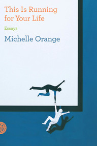This Is Running for Your Life (Essays) by Michelle Orange, 9780374533328