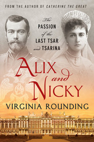 Alix and Nicky (The Passion of the Last Tsar and Tsarina) by Virginia Rounding, 9781250022196