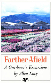 Farther Afield (A Gardener's Excursions) by Allen Lacy, 9780374520632