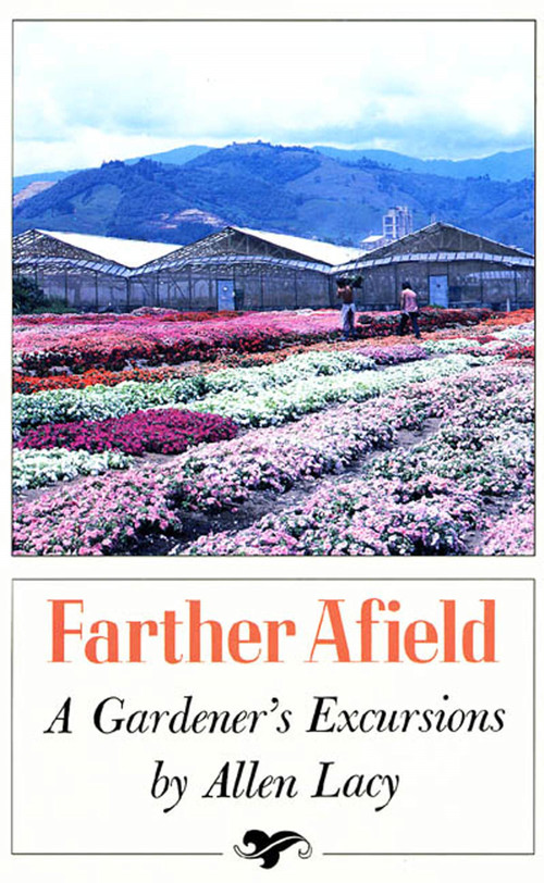 Farther Afield (A Gardener's Excursions) by Allen Lacy, 9780374520632