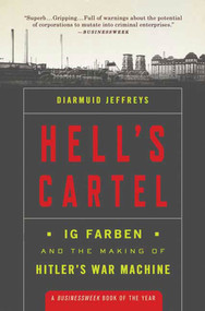 Hell's Cartel (IG Farben and the Making of Hitler's War Machine) by Diarmuid Jeffreys, 9780805091434