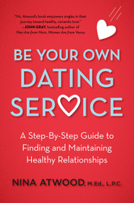 Be Your Own Dating Service (A Step-By-Step Guide to Finding and Maintaining Healthy Relationships) by Nina Atwood, 9780805040975