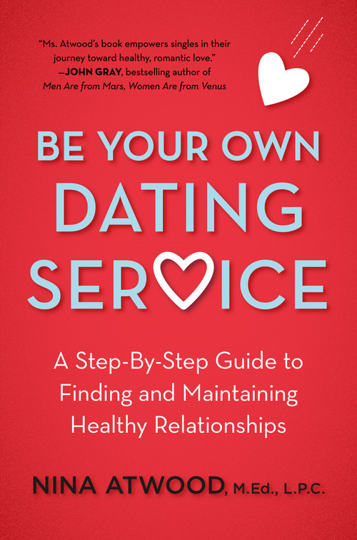 Be Your Own Dating Service (A Step-By-Step Guide to Finding and Maintaining Healthy Relationships) by Nina Atwood, 9780805040975