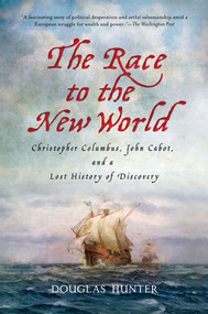 The Race to the New World (Christopher Columbus, John Cabot, and a Lost History of Discovery) by Douglas Hunter, 9780230341654