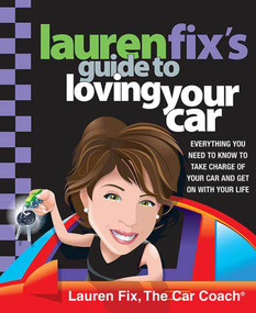 Lauren Fix's Guide to Loving Your Car (Everything You Need to Know to Take Charge of Your Car and Get On with Your Life) by Lauren Fix, 9780312370794
