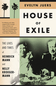 House of Exile (The Lives and Times of Heinrich Mann and Nelly Kroeger-Mann) by Evelyn Juers, 9780374533410