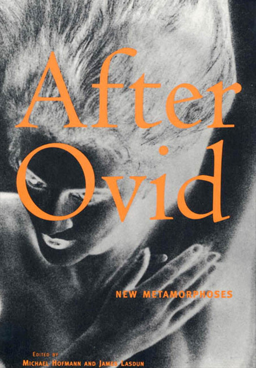 After Ovid (New Metamorphoses) by Michael Hofmann, James Lasdun, 9780374524784