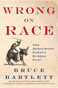 Wrong on Race (The Democratic Party's Buried Past) by Bruce Bartlett, 9780230610996