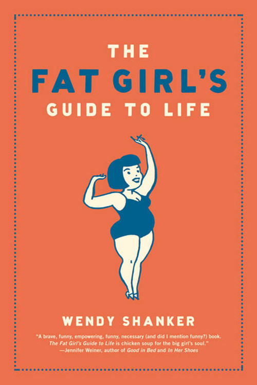 The Fat Girl's Guide to Life by Wendy Shanker, 9781582345536