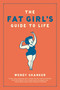 The Fat Girl's Guide to Life by Wendy Shanker, 9781582345536