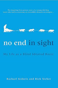 No End in Sight (My Life as a Blind Iditarod Racer) by Rachael Scdoris, Rick Steber, 9780312364373
