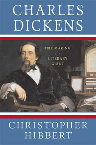 Charles Dickens: The Making of a Literary Giant (The Making of a Literary Giant) by Christopher Hibbert, John Sutherland, 9780230614260