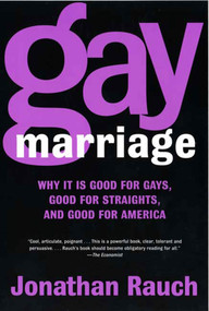 Gay Marriage (Why It Is Good for Gays, Good for Straights, and Good for America) by Jonathan Rauch, 9780805078152
