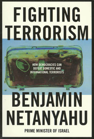 Fighting Terrorism (How Democracies Can Defeat Domestic and International Terrorists) by Benjamin Netanyahu, 9780374524975