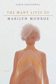 The Many Lives of Marilyn Monroe by Sarah Churchwell, 9780312425654