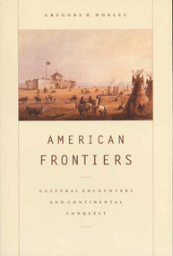 American Frontiers (Cultural Encounters and Continental Conquest) by Gregory H. Nobles, 9780809016020