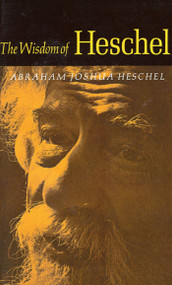 The Wisdom of Heschel by Abraham Joshua Heschel, Ruth M. Goodhill, 9780374513733