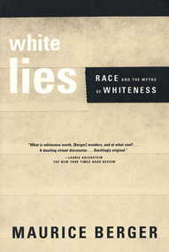 White Lies (Race and the Myths of Whiteness) by Maurice Berger, 9780374527150