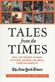 Tales from the Times (Real-Life Stories to Make You Think, Wonder, and Smile, from the Pages of The New York Times) by The New York Times, Lisa Belkin, 9780312312336