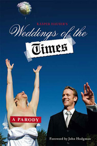 Weddings of the Times (A Parody) by Dan Klein, Robert Baedeker, John Reichmuth, James Reichmuth, Kasper Hauser Comedy Group, John Hodgman, 9780312380915