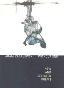 Without End (New and Selected Poems) by Adam Zagajewski, Clare Cavanagh, 9780374528614