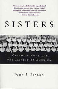 Sisters (Catholic Nuns and the Making of America) by John J. Fialka, 9780312325961