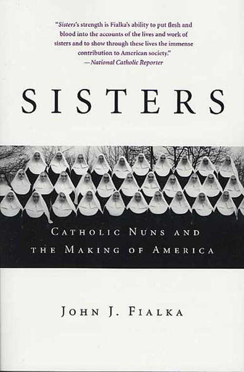 Sisters (Catholic Nuns and the Making of America) by John J. Fialka, 9780312325961