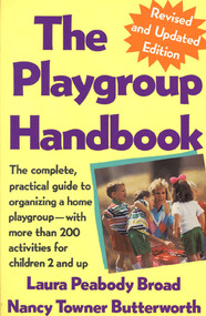 The Playgroup Handbook (The complete, pratical guide to organizing a home playgroup--with more than 200 activities for children 2 and up) by Laura P. Broad, 9780312054946