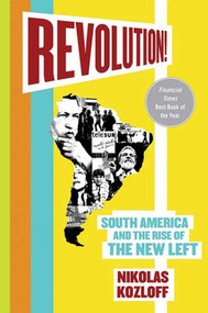 Revolution! (South America and the Rise of the New Left) by Nikolas Kozloff, 9780230617544