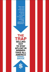 The Trap (Selling Out to Stay Afloat in Winner-Take-All America) by Daniel Brook, 9780805088014