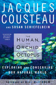 The Human, the Orchid, and the Octopus (Exploring and Conserving Our Natural World) by Susan Schiefelbein, Jacques Cousteau, Bill McKibben, 9781596914186