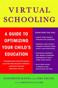 Virtual Schooling (A Guide to Optimizing Your Child's Education) by Elizabeth Kanna, Lisa Gillis, Christina Culver, 9780230614321
