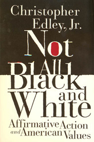 Not All Black and White (Affirmative Action, Race, and American Values) by Christopher Edley, Jr., 9780374525415