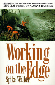 Working on the Edge (Surviving In the World's Most Dangerous Profession: King Crab Fishing on Alaska's High Seas) by Spike Walker, 9780312089245