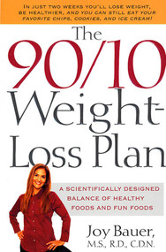 The 90/10 Weight-Loss Plan (A Scientifically Designed Balance of Healthy Foods and Fun Foods) by Joy Bauer, M.S., R.D., C.D.N., 9780312303976