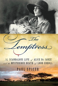 The Temptress (The Scandalous Life of Alice de Janze and the Mysterious Death of Lord Erroll) by Paul Spicer, 9780312584184