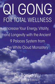 Qi Gong for Total Wellness (Increase Your Energy, Vitality, and Longevity with the Ancient 9 Palaces System from the White Cloud Monastery) by Baolin Wu, Jessica Eckstein, 9780312262334