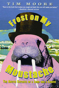 Frost on my Moustache (The Arctic Exploits of a Lord and a Loafer) by Tim Moore, 9780312270155