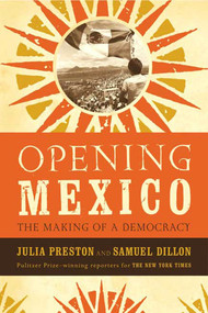 Opening Mexico (The Making of a Democracy) by Julia Preston, Samuel Dillon, 9780374529642